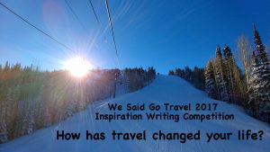 How has TRAVEL Changed your LIFE? WSGT 2017 inspiration writing award