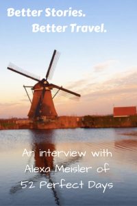 Better Stories, Better Travel with Alexa Meisler of 52 Perfect Days