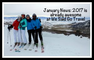 January News; 2017 is already awesome at WeSaidGoTravel