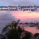 What Famous History Happened in Honaira Solomon Islands 75 years ago?