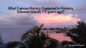 What Famous History Happened in Honaira Solomon Islands 75 years ago?