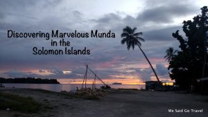 Discovering Marvelous Munda in the Solomon Islands