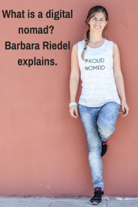 What is a digital nomad?  Barbara Riedel explains.